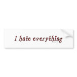 I Hate Everything Bumpersticker Bumper Sticker