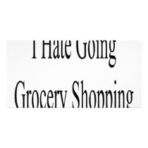 I Hate Going Grocery Shopping Custom Photo Card