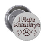I Hate Mondays Pinback Button