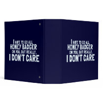 I Hate to Go All Honey Badger On You.... Vinyl Binder