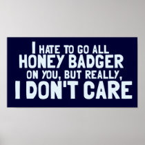 I Hate to Go All Honey Badger On You.... Poster