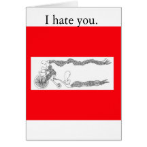 I hate you. greeting card