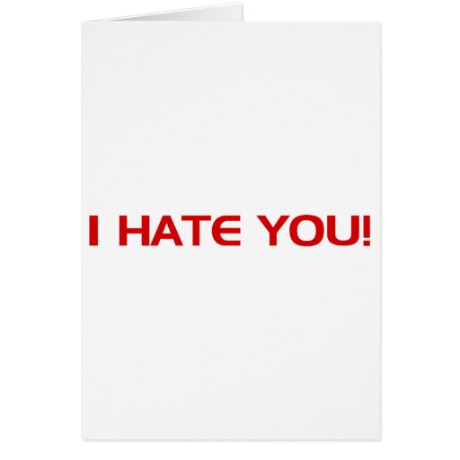 I HATE You Greeting Card