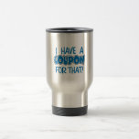 I have a coupon for that! coffee mug