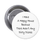 I Have A Happy House Because There Aren't Any Dirt Button
