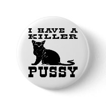 I Have A Killer Pussy (cat) Pin
