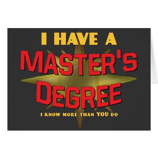 I Have a Master's Degree! Greeting Card