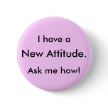 I have a, New Attitude., Ask me how! buttons