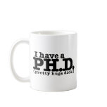 I have a PHD Coffee Mug