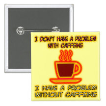 I Have A Problem Without Caffeine Pin