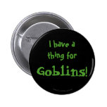 I have a thing for Goblins! Pin