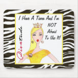 I Have A Tiara And I'm Not Afraid to Use It! Mousepads