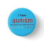 I have autism: be aware. be understanding button