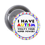 I have Autism. Pinback Buttons