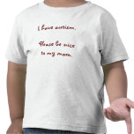 I have autism. Please be nice to my mom. T Shirt