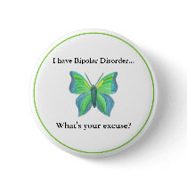 I have Bipolar Disorder...  what's your excuse? Pins