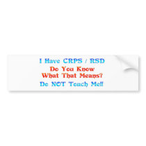 I Have CRPS RSD Do You Know What That Means Bumper Stickers