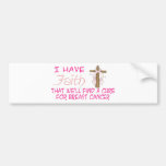 I Have FAITH We'll Find A Cure For BREAST CANCER4 Bumper Sticker