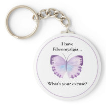 I have Fibromyalgia...  what's your excuse? Key Chains
