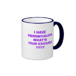I HAVE FIBROMYALGIA WHAT'SYOUR EXCUSE ????     ... COFFEE MUG