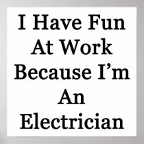 I Have Fun At Work Because I'm An Electrician