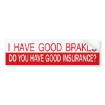I Have Good Brakes, Do You Have Good Insurance? bumper stickers