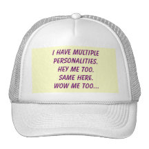 I have multiple personalities.Hey me too.Same h... Mesh Hats