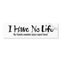 I Have No Life (Black) Bumper Stickers