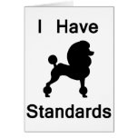 I Have Standards (Poodle) Greeting Cards