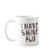 i have swine flu mug
