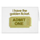 I HAVE THE GOLDEN TICKET GREETING CARD