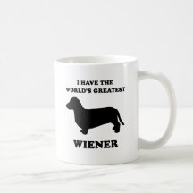 I have the world's greatest wiener mugs