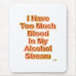 I Have Too Much Blood In My Alcohol Stream