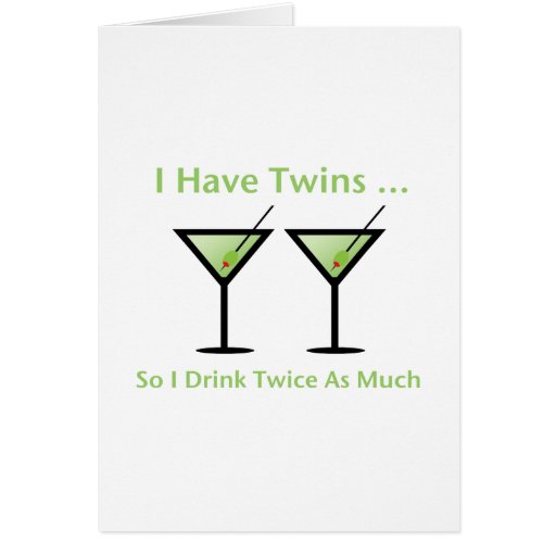 I Have Twins, So I Drink Twice As Much Cards