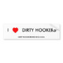 I heart DIRTY HOOKERS Bumper Stickers
