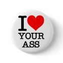 I Heart Love Cock, Your Ass, Hookers buttons