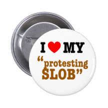 I Heart My "Protesting Slob" Pins