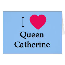 I Heart Queen Catherine Apparel, Buttons, Mugs Card