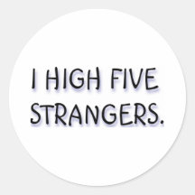 I HIGH FIVE STRANGERS. ROUND STICKERS