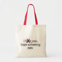 I hope something eats you tote bags