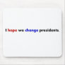 I hope we change presidents mouse pads
