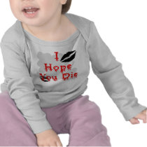 I Hope You Die Tshirt