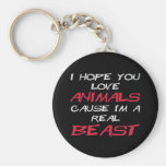 I hope you love animals cause I'm a real Beast Key Chains