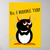 I Ignore You! Evil Penguin Poster