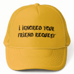I IGNORED YOUR FRIEND REQUEST hat