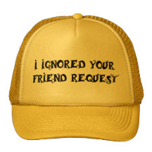 I IGNORED YOUR FRIEND REQUEST hat