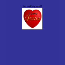 I just can't help myself... I Love Jesus T-Shirt