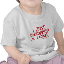 I Just Dropped a Load Shirt