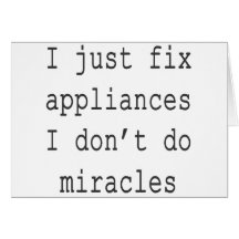 I Just Fix Appliances I Don't Do Miracles Cards