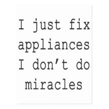I Just Fix Appliances I Don't Do Miracles Postcards
